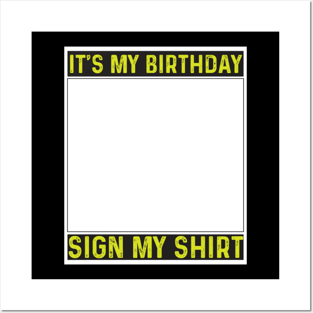 its my birthday sign my shirt Wall Art by savage land 